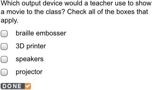 Which output device would a teacher use to show a movie to the class? Check all of the boxes that a