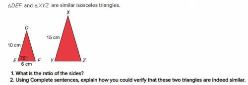 Are similar isosceles triangles.

What is the ratio of the sides?
Using Complete sentences, explai
