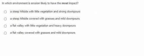 In which environment is erosion likely to have the most impact? pls, answer.