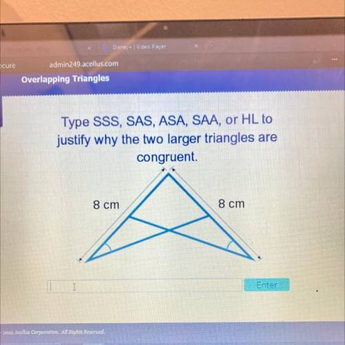 Type SSS, SAS, ASA, SAA, or HL to

justify why the two larger triangles are
congruent.
8 cm
8 cm