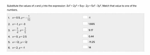 Help pls i need this ASAP!!

Substitute the values of x and y into the expression -3x2 + 2y2 + 5xy
