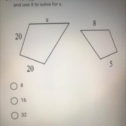 The polygons below are similar. Set up a proportion

and use it to solve for x.
X
8
20
5
20