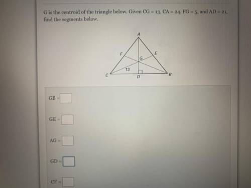 G is the centroid of the triangle below. Given CG = 13, CA = 24, FG = 5, and AD = 21,

find the se