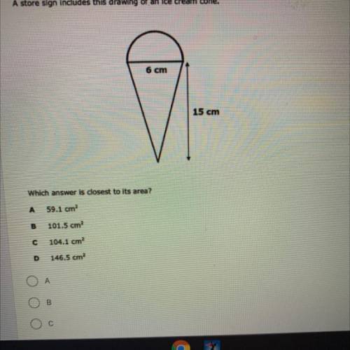 A store sign Includes this drawing of an ice cream cone.

 6 cm
15 cm
Which answer is closest to i