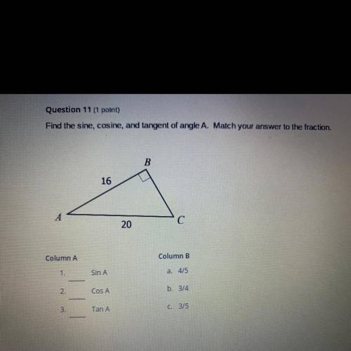 Find the sine, cosine, and tangent of angle A. Match your answer to the fraction.

B.
16
А A
20
С