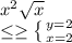 x^{2} \sqrt{x} \\ \leq \geq \left \{ {{y=2} \atop {x=2}} \right.