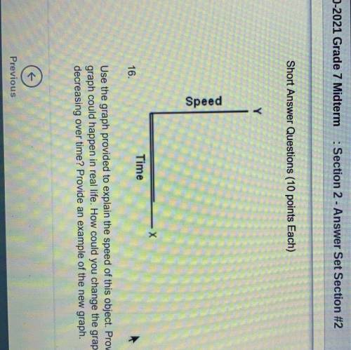 Short Answer Questions (10 points Each)

Speed
X
Time
16.
Use the graph provided to explain the sp