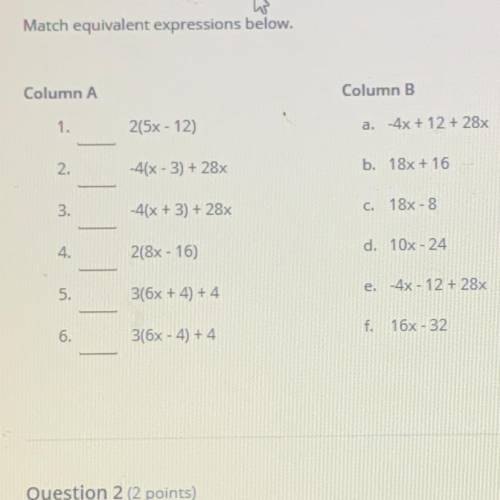 Match equivalent expressions below.

Column A
Column B
1.
2(5x - 12)
a. -4x + 12 +28x
2.
-4(x - 3)