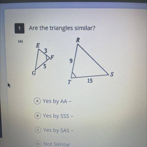 Are the triangles similar?
A Yes by AA -
B Yes by SSS-
Yes by SAS -
Not Similar-