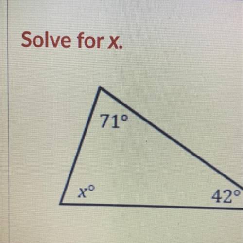 Solve for x.
71°
X°
42°