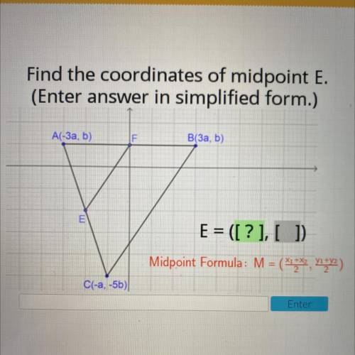 Find the coordinates of midpoint E.

(Enter answer in simplified form.)
A(-3a, b)
F
B(3a, b)
E
E =