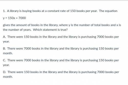 A library is buying books at a constant rate of 150 books per year. The equation

y = 150x + 7000