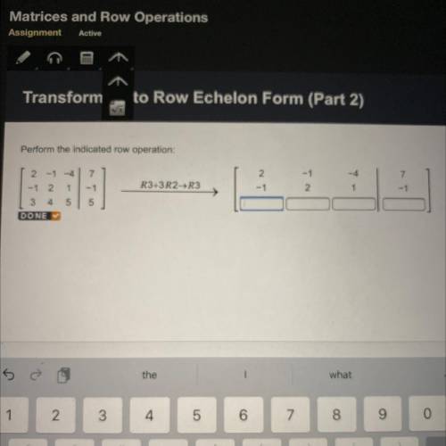 To Row Echelon Form (Part 2)

Perform the indicated row operation:
7
R3+3R2 R3
2
-1
-1
2
-4
1
-1
2
