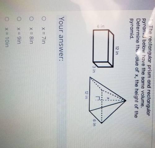 Please help, the answer choices are the following:

A. X=7inB. X=8inC. X=9inD. X=10inE. X=11in