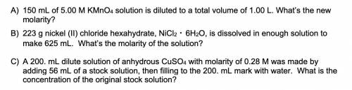 PLEASE HELP ME WITH MY CHEM HOMEWORK ITS MOLARITY AND DIALATION PLS AND THANK YOU
