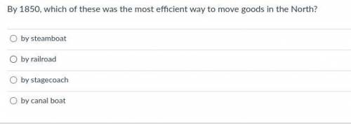 By 1850, which of these was the most efficient way to move goods in the North?