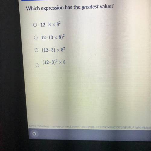 Which expression has the greatest value?

O 12–3 x 82
O 12-(3 x 8)
O (12-3) x 82
(12-3)
x 8