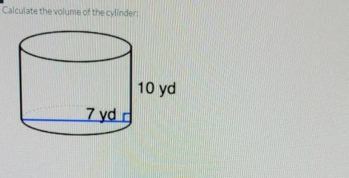 Calculate the volume of the cylinder: 10 yd 7 yd

Round to nearest tenth WILL MARK AS BRAINLIEST