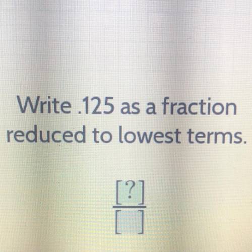 Write 125 as a fraction
reduced to lowest terms.