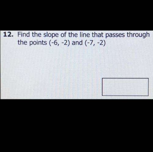 Find the slope of the line that passes through the points (-6, -2) and (-7, -2)