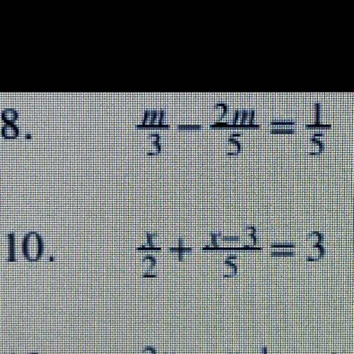 10.
X/2 + X-3/5 = 3
If anyone could help with #10 I would be very grateful