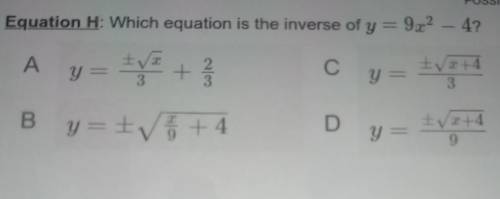 NEED HELP ASAPEquation H: Which equation is the inverse of y=9x2 - 4?