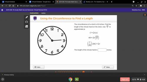 The circumference of a clock is 44 inches. Find the length of the minute hand on the clock. Use 22/