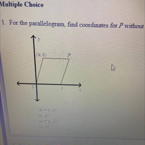 For the parallelogram, find coordinates for P without using any new variables.

A. (a-c,c)
B. (c,a