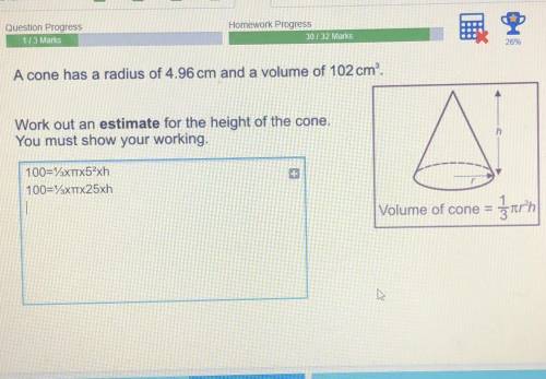 A cone has a radius of 4.96cm and a volume of 102cm^3. Work out an estimate for the height of the c