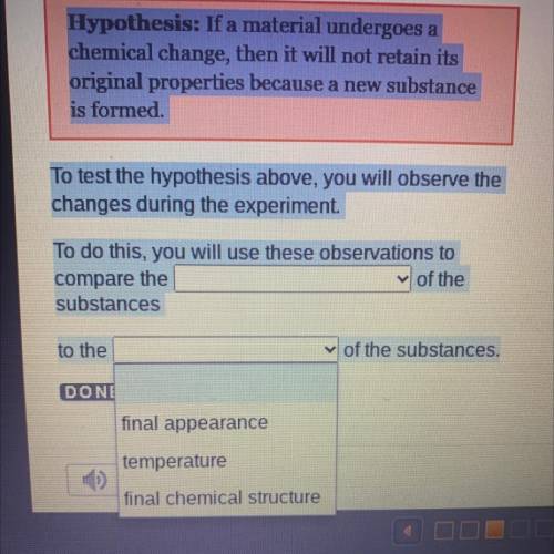 Hypothesis: If a material undergoes a

chemical change, then it will not retain its
original prope