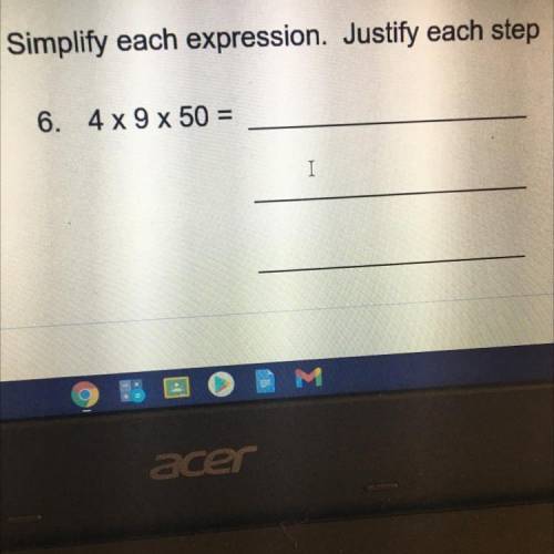 Simplify each expression. Justify each step
4 x 9 x 50 =
Plz fast