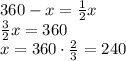 360 - x = \frac{1}{2}x\\\frac{3}{2}x = 360\\x = 360 \cdot \frac{2}{3} = 240