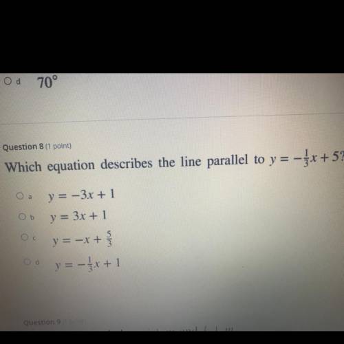 Which equation describes the line parallel to y= -1/3x + 5?

A. Y= -3x + 1
B. Y= 3x + 1
C. Y= -x +