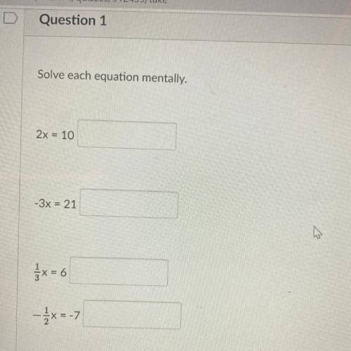 Solve each equation mentally.
2x = 10
-3x = 21
ws
1/3x = 6
- 1/3x = -7