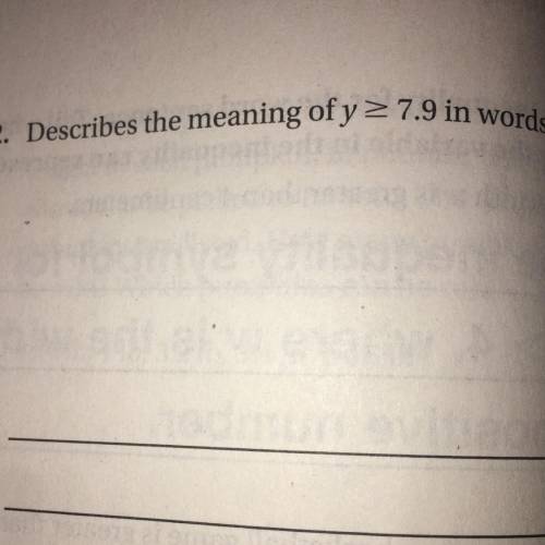Describe the meaning of y >_ 7.9 in words.