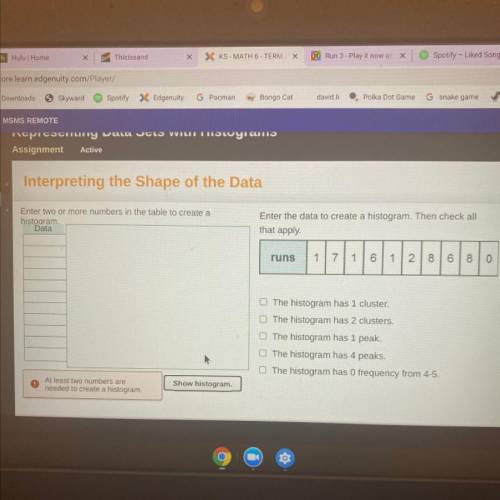 HELP!!
Enter the data to create a histogram. Then check all the apply.