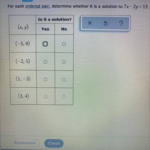 For each ordered pair, determine wether it is a solution to 7x - 2y = 13 
please help me !!