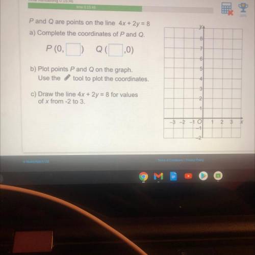 P and Q are points on the line 4x + 2y = 8

a) Complete the coordinates of P and Q.
P(o,) QC ,0)
8