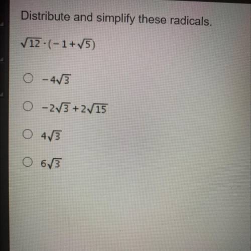 Distribute and simplify these radicals.
12-(-1+75)
-473
-2/3+215
O 43
O 6/3