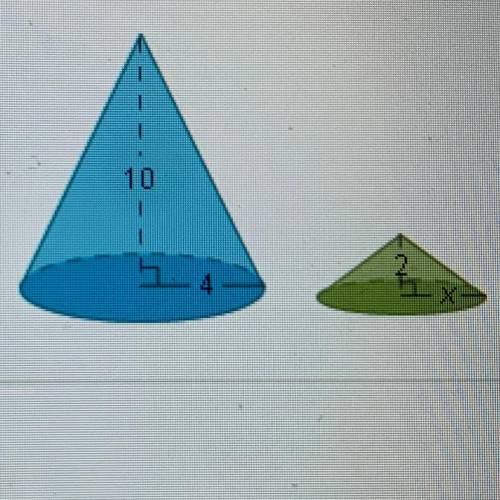 The two cones below are similar. What is the value of x?

4
O A. 0.16
O B. 0.32
C. 0.8
O D. 0.4
