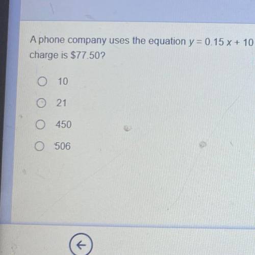 2020-2021 T-Math-Gr6Acc-T6-CBT

Question: 1-8
A phone company uses the equation y = 0.15 x + 10 to