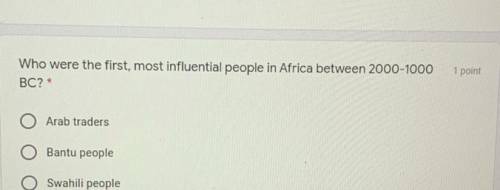 Who were the first, most influential people in Africa between 2000-1000

BC?*
O
Arab traders
Bantu