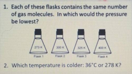 1. Each of these flasks contains the same number of gas molecules. In which would the pressure be l