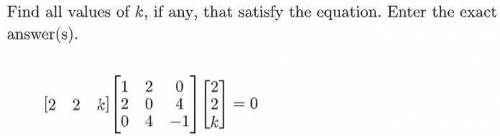 Find all values of k, if any, that satisfy the equation (in attachment). Enter the exact answer(s).