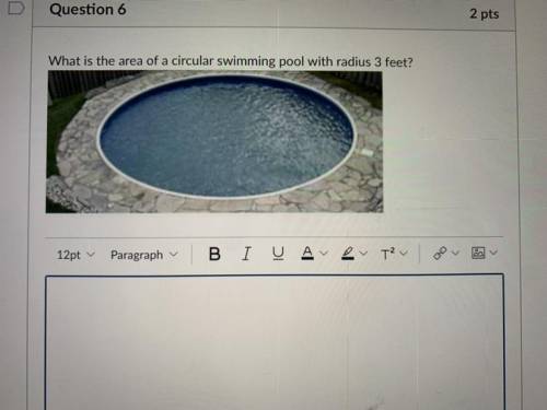 What is the area of a circular swimming pool with radius 3 feet?

PLEASE HELP IM TAKING A TEST I R
