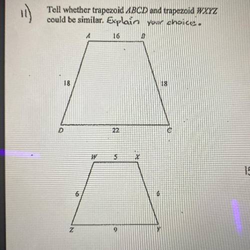Tell whether trapezoid ABCD and trapezoid WXYZ
could be similar. Explain your choice.
