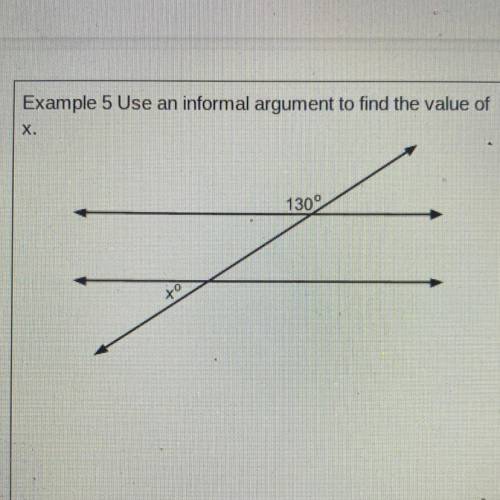 Example 5 Use an informal argument to find the value of
X.
1300