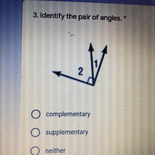 3. Identify the pair of angles,
2
O complementary
supplementary
neither