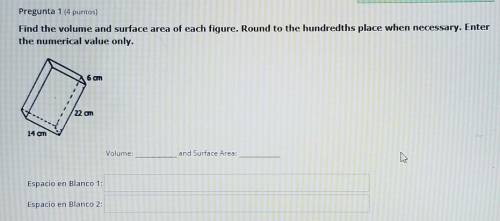 Find the volume and surface area of each figure. Round to the hundredths place when necessary. Ente