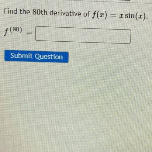 Find the 80th derivative of f(c)
ET
sin(2).
f(80)
Submit Question